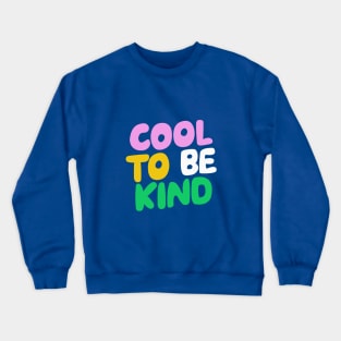 Cool to Be Kind in blue pink green and yellow Crewneck Sweatshirt